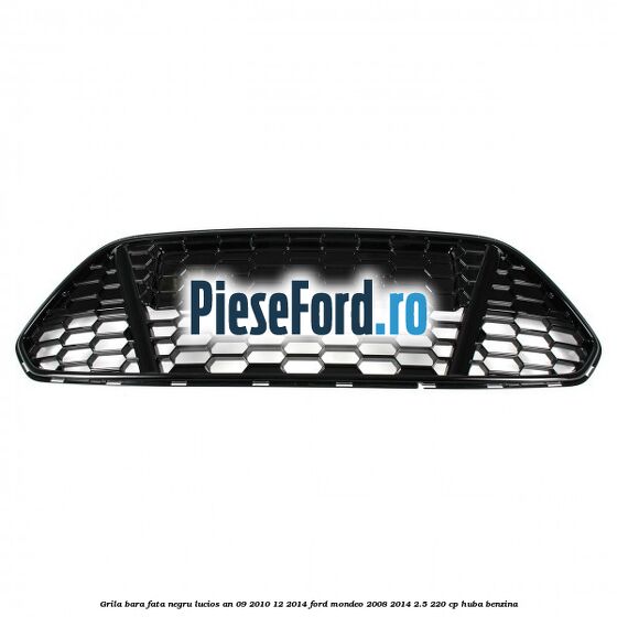 Grila bara fata negru lucios an 09/2010-12/2014 Ford Mondeo 2008-2014 2.5 220 cp HUBA benzina