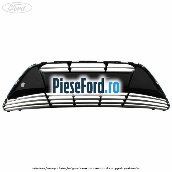 Grila bara fata negru lucios Ford Grand C-Max 2011-2015 1.6 Ti 125 cp PNDA, PNDD benzina