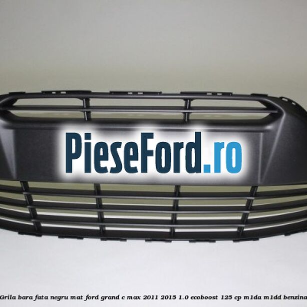 Grila bara fata negru mat Ford Grand C-Max 2011-2015 1.0 EcoBoost 125 cp Grila bara fata negru mat Ford Grand C-Max 2011-2015 1.0 EcoBoost 125 cp M1DA, M1DD benzina