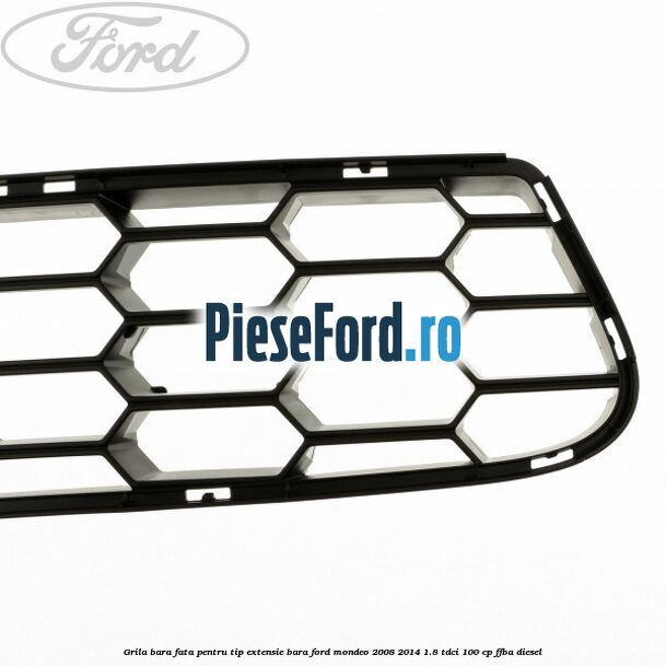 Grila bara fata, pentru tip extensie bara Ford Mondeo 2008-2014 1.8 TDCi 100 cp FFBA diesel