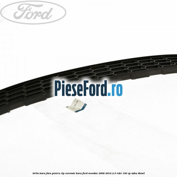 Grila bara fata, pentru tip extensie bara Ford Mondeo 2008-2014 2.0 TDCi 130 cp AZBA diesel