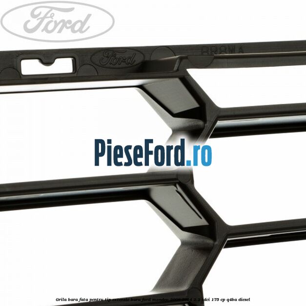Grila bara fata, pentru tip extensie bara Ford Mondeo 2008-2014 2.2 TDCi 175 cp Q4BA diesel