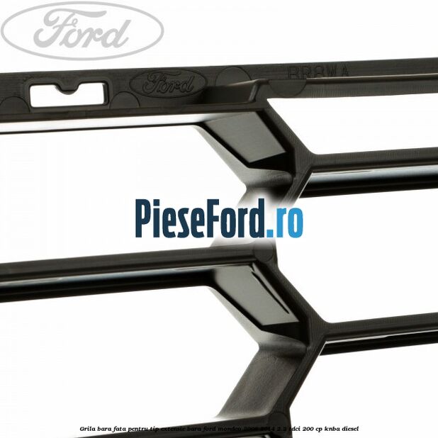 Grila bara fata, pentru tip extensie bara Ford Mondeo 2008-2014 2.2 TDCi 200 cp KNBA diesel
