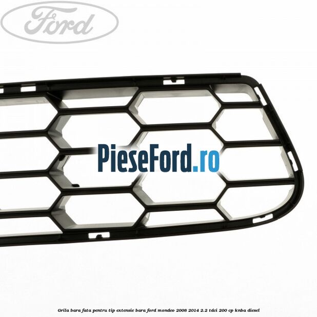 Grila bara fata, pentru tip extensie bara Ford Mondeo 2008-2014 2.2 TDCi 200 cp KNBA diesel