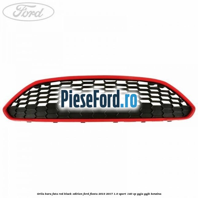 Grila bara fata red black edition Ford Fiesta 2013-2017 1.0 Sport 140 cp YYJA, YYJB benzina