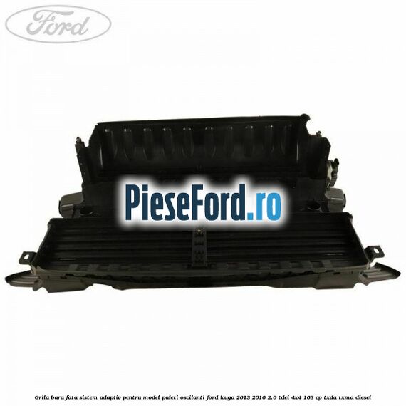 Grila bara fata sistem adaptiv pentru model paleti oscilanti Ford Kuga 2013-2016 2.0 TDCi 4x4 163 cp Grila bara fata sistem adaptiv pentru model paleti oscilanti Ford Kuga 2013-2016 2.0 TDCi 4x4 163 cp TXDA, TXMA diesel