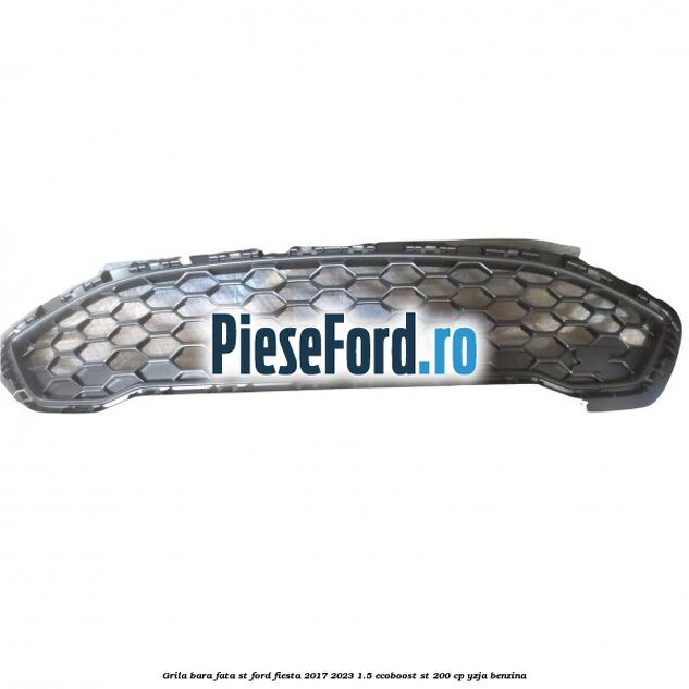 Grila bara fata ST Ford Fiesta 2017-2023 1.5 EcoBoost ST 200 cp YZJA benzina