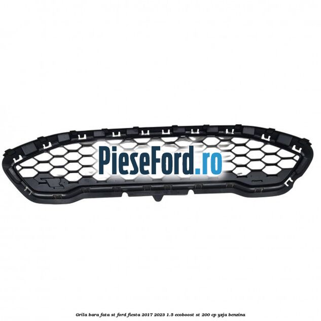 Grila bara fata ST Ford Fiesta 2017-2023 1.5 EcoBoost ST 200 cp YZJA benzina