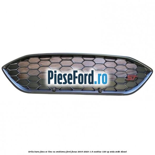 Grila bara fata ST Line cu emblema Ford Focus 2019-2023 1.5 EcoBlue 120 cp ZTDA, ZTDB diesel