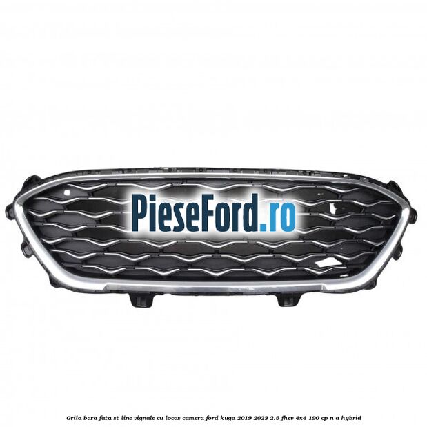 Grila bara fata ST Line Vignale cu locas camera Ford Kuga 2019-2023 2.5 FHEV 4x4 190 cp n/a hybrid