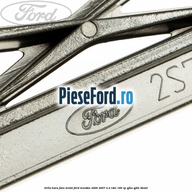 Grila bara fata ST220 Ford Mondeo 2000-2007 2.2 TDCi 155 cp QJBA, QJBB diesel
