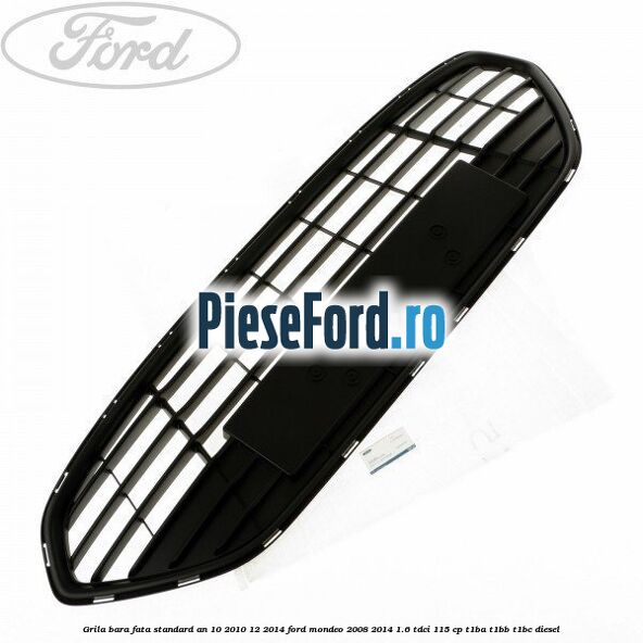 Grila bara fata standard an 10/2010-12/2014 Ford Mondeo 2008-2014 1.6 TDCi 115 cp