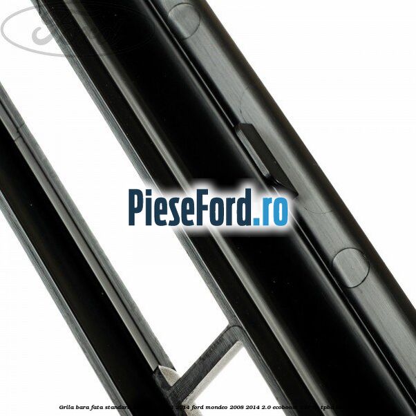 Grila bara fata standard an 10/2010-12/2014 Ford Mondeo 2008-2014 2.0 EcoBoost 240 cp TPBA benzina