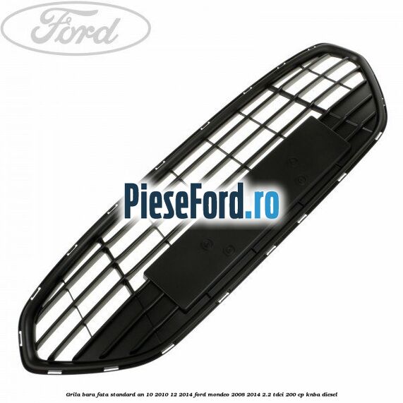 Grila bara fata standard an 10/2010-12/2014 Ford Mondeo 2008-2014 2.2 TDCi 200 cp Grila bara fata standard an 10/2010-12/2014 Ford Mondeo 2008-2014 2.2 TDCi 200 cp KNBA diesel