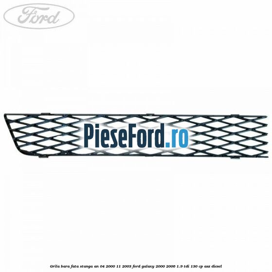 Grila bara fata stanga an 04/2000-11/2003 Ford Galaxy 2000-2006 1.9 TDI 130 cp Grila bara fata stanga an 04/2000-11/2003 Ford Galaxy 2000-2006 1.9 TDI 130 cp ASZ diesel