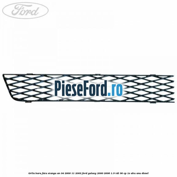 Grila bara fata stanga an 04/2000-11/2003 Ford Galaxy 2000-2006 1.9 TDI 90 cp 1Z, AHU, ANU diesel