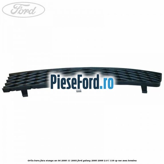 Grila bara fata stanga an 04/2000-11/2003 Ford Galaxy 2000-2006 2.0 i 116 cp NSE, ZVSA benzina