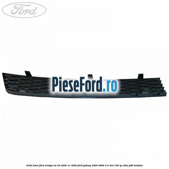 Grila bara fata stanga an 04/2000-11/2003 Ford Galaxy 2000-2006 2.3 4x4 145 cp E5SA, Y5B benzina