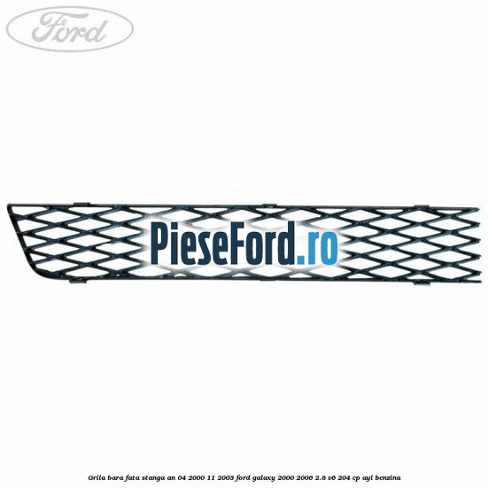 Grila bara fata stanga an 04/2000-11/2003 Ford Galaxy 2000-2006 2.8 V6 204 cp AYL benzina