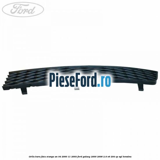Grila bara fata stanga an 04/2000-11/2003 Ford Galaxy 2000-2006 2.8 V6 204 cp AYL benzina