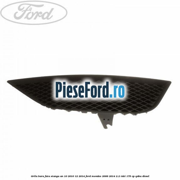 Grila bara fata stanga an 10/2010-12/2014 Ford Mondeo 2008-2014 2.2 TDCi 175 cp Q4BA diesel