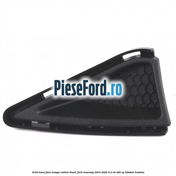 Grila bara fata stanga carbon black Ford Mustang 2018-2022 5.0 V8 450 cp 50SDEM benzina