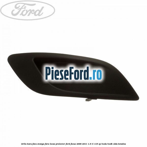 Grila bara fata stanga fara locas proiector Ford Focus 2008-2011 1.6 Ti 115 cp