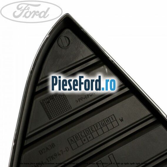 Grila bara fata stanga titanium model cu control viteza Ford Focus 2011-2014 1.6 Ti 105 cp IQDA, IQDB, IQDC benzina