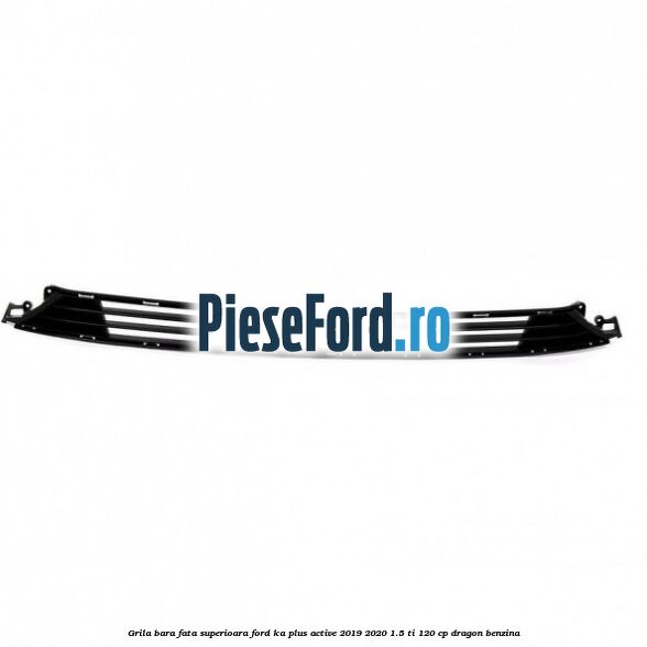 Grila bara fata superioara Ford Ka plus Active 2019-2020 1.5 Ti 120 cp Grila bara fata superioara Ford Ka plus Active 2019-2020 1.5 Ti 120 cp dragon benzina