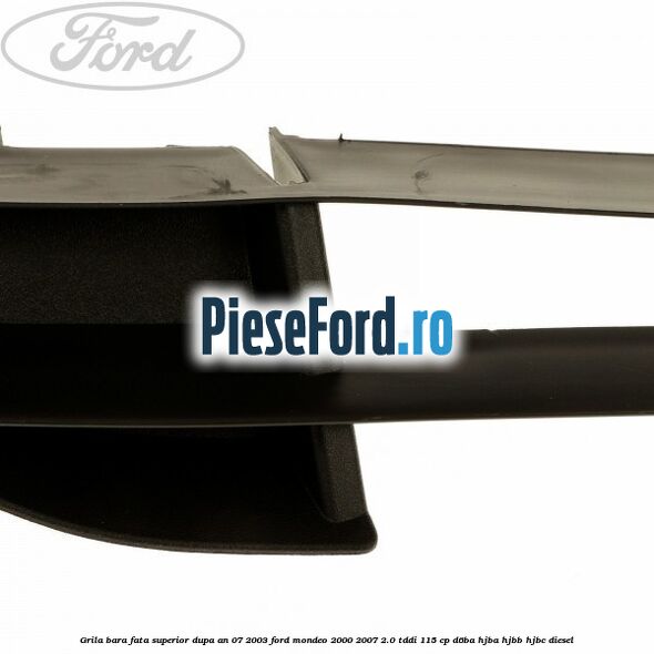 Grila bara fata superior dupa an 07/2003 Ford Mondeo 2000-2007 2.0 TDDI 115 cp Grila bara fata superior dupa an 07/2003 Ford Mondeo 2000-2007 2.0 TDDI 115 cp D6BA, HJBA, HJBB, HJBC diesel
