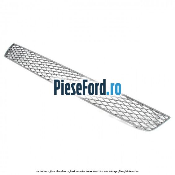 Grila bara fata titanium X Ford Mondeo 2000-2007 2.0 16V 146 cp CJBA, CJBB benzina
