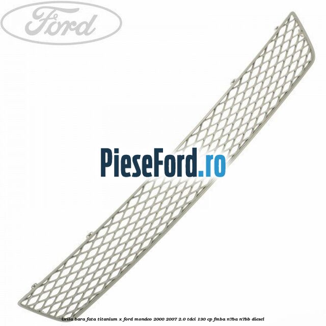Grila bara fata titanium X Ford Mondeo 2000-2007 2.0 TDCi 130 cp FMBA, N7BA, N7BB diesel