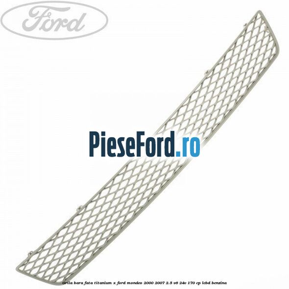 Grila bara fata titanium X Ford Mondeo 2000-2007 2.5 V6 24V 170 cp