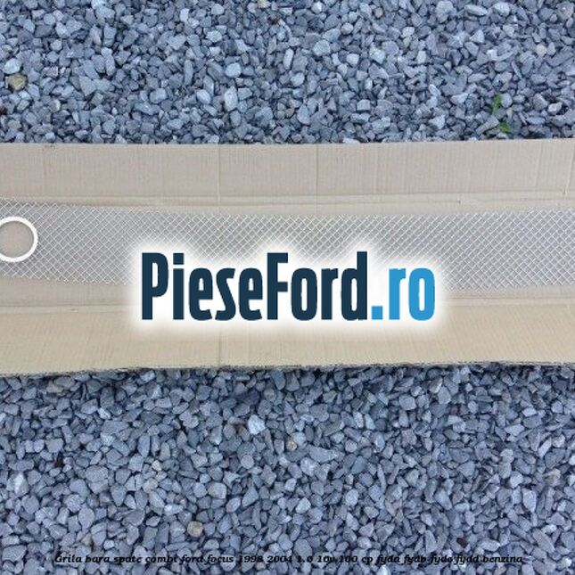 Grila bara spate, combi Ford Focus 1998-2004 1.6 16V 100 cp FYDA, FYDB, FYDC, FYDD benzina