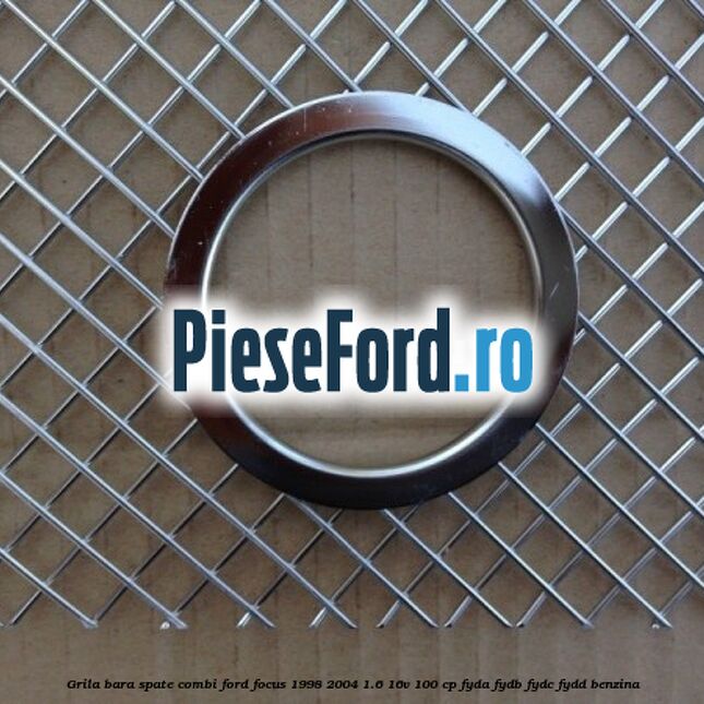 Grila bara spate, combi Ford Focus 1998-2004 1.6 16V 100 cp FYDA, FYDB, FYDC, FYDD benzina
