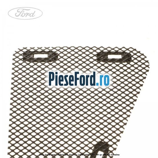 Grila bara spate inferioara Ford Ka 1996-2008 1.6 i 95 cp CDB, CDC benzina