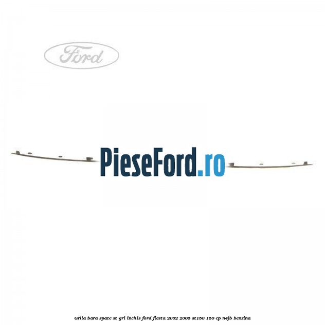 Grila bara spate ST gri inchis Ford Fiesta 2002-2005 ST150 150 cp N4JB benzina