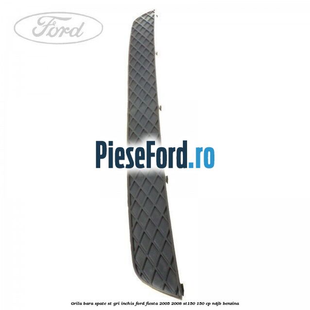 Grila bara spate ST gri inchis Ford Fiesta 2005-2008 ST150 150 cp N4JB benzina