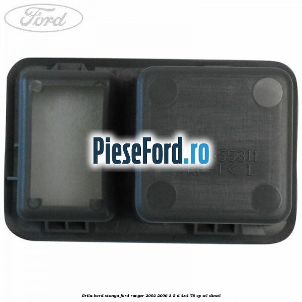 Grila bord stanga Ford Ranger 2002-2006 2.5 D 4x4 78 cp WL diesel