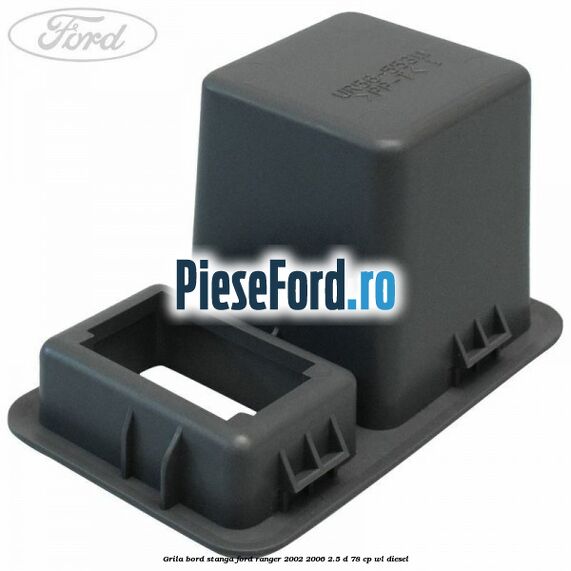 Grila bord stanga Ford Ranger 2002-2006 2.5 D 78 cp WL diesel