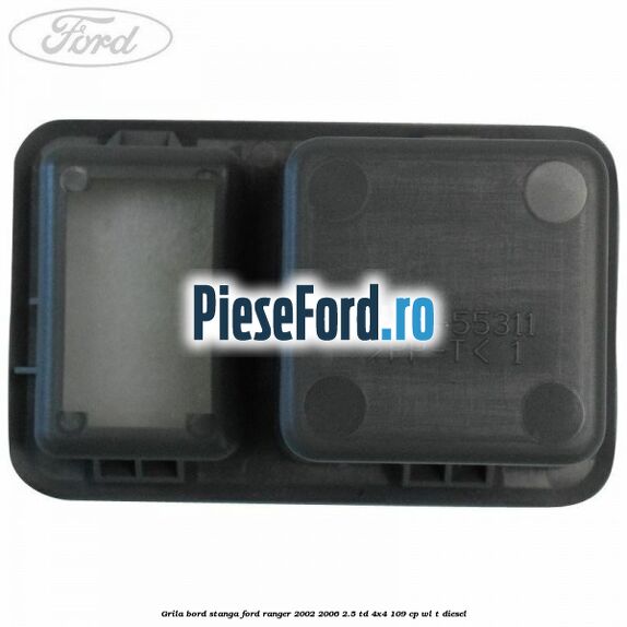 Grila bord stanga Ford Ranger 2002-2006 2.5 TD 4x4 109 cp WL-T diesel