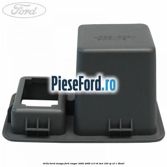 Grila bord stanga Ford Ranger 2002-2006 2.5 TD 4x4 109 cp WL-T diesel