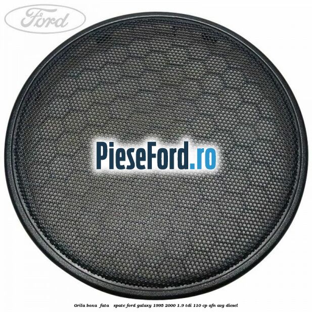 Grila boxa , fata / spate Ford Galaxy 1995-2000 1.9 TDI 110 cp AFN, AVG diesel