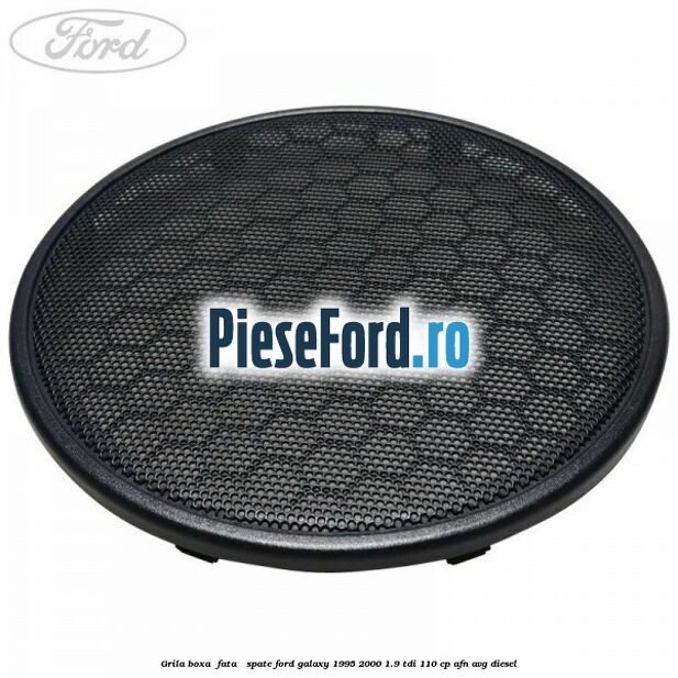 Grila boxa , fata / spate Ford Galaxy 1995-2000 1.9 TDI 110 cp AFN, AVG diesel