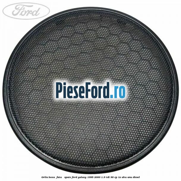 Grila boxa , fata / spate Ford Galaxy 1995-2000 1.9 TDI 90 cp 1Z, AHU, ANU diesel