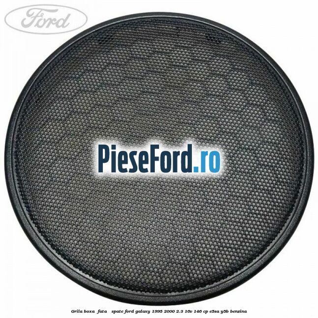 Grila boxa , fata / spate Ford Galaxy 1995-2000 2.3 16V 146 cp E5SA, Y5B benzina