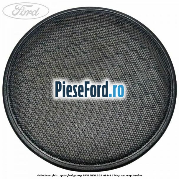 Grila boxa , fata / spate Ford Galaxy 1995-2000 2.8 i V6 4x4 174 cp Grila boxa , fata / spate Ford Galaxy 1995-2000 2.8 i V6 4x4 174 cp AAA, AMY benzina
