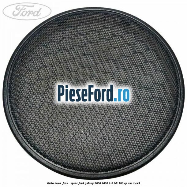 Grila boxa , fata / spate Ford Galaxy 2000-2006 1.9 TDI 130 cp ASZ diesel