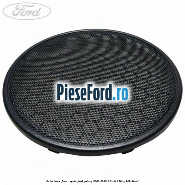 Grila boxa , fata / spate Ford Galaxy 2000-2006 1.9 TDI 150 cp BTB diesel