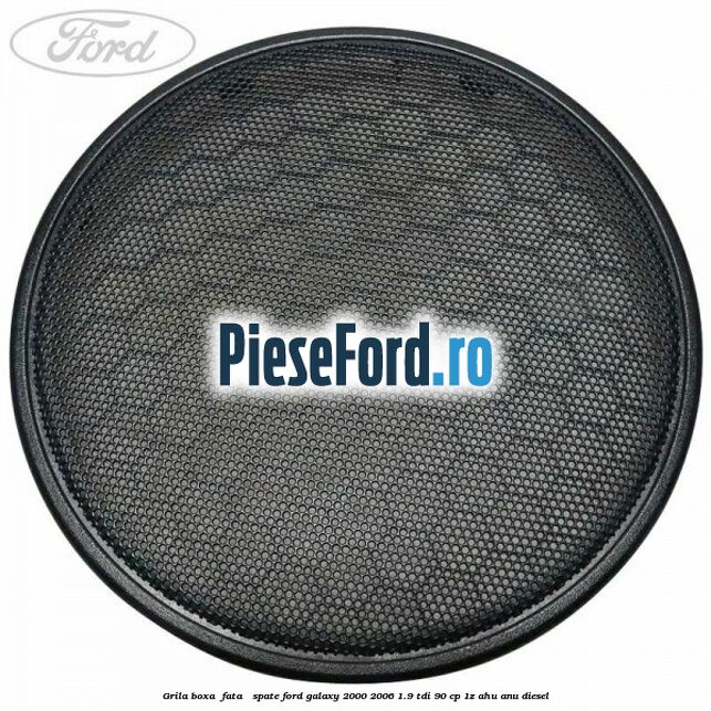 Grila boxa , fata / spate Ford Galaxy 2000-2006 1.9 TDI 90 cp 1Z, AHU, ANU diesel